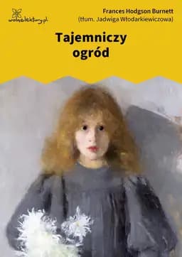 Okładka książki „Tajemniczy ogród” — Frances Hodgson Burnett, Jadwiga Włodarkiewiczowa