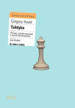 Okładka książki „Taktyka: Plan gry, czyli jak rozmawiać o wierze chrześcijańskiej” — Koukl, Gregory