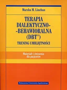 Okładka książki „Terapia dialektyczno-behawioralna (DBT) trening umiejętności : materiały i…