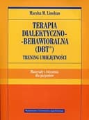 Okładka książki „Terapia dialektyczno-behawioralna (DBT) trening umiejętności : materiały i…