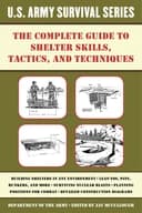 Okładka książki „The Complete U.S. Army Survival Guide to Shelter Skills, Tactics, and Techniques”