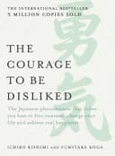 Okładka książki „The Courage to be Disliked: The Japanese phenomenon that shows you how to free…