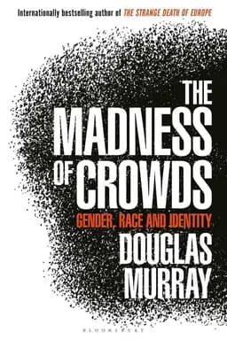Okładka książki „The Madness of Crowds” — Douglas Murray