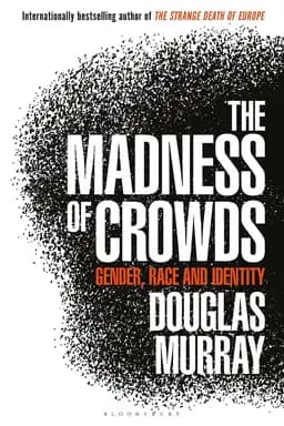 Okładka książki „The Madness of Crowds” — Douglas Murray