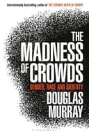 Okładka książki „The Madness of Crowds” — Douglas Murray