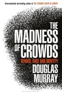 Okładka książki „The Madness of Crowds” — Douglas Murray