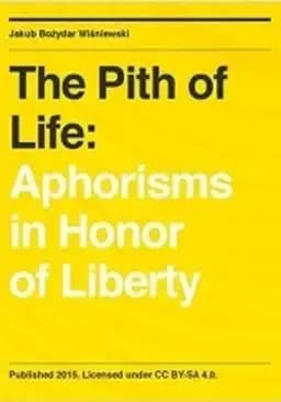 Okładka książki „The Pith of Life: Aphorisms in Honor of Liberty” — Jakub Bożydar Wiśniewski