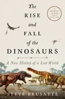 Okładka książki „The Rise and Fall of the Dinosaurs: A New History of a Lost World” — Steve Brusatte