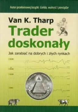 Okładka książki „Trader doskonały” — Van K. Tharp, Paweł Dąbrowski (tłumacz), Krzysztof Środa