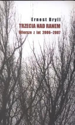 Okładka książki „Trzecia nad ranem wiersze z lat 2006-2007” — Ernest Bryll