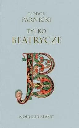 Okładka książki „Tylko Beatrycze” — Parnicki, Teodor (1908 - 1988)