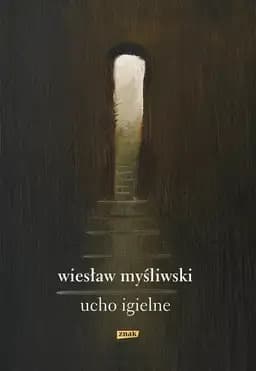 Okładka książki „Ucho igielne” — Myśliwski, Wiesław (1932)