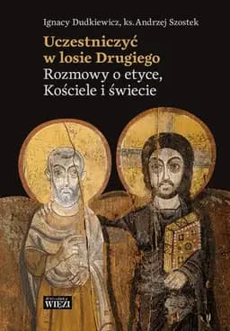 Okładka książki „Uczestniczyć w losie drugiego rozmowy o etyce, Kościele i świecie”