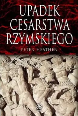 Okładka książki „Upadek cesarstwa rzymskiego” — Peter Heather