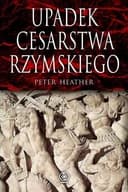Okładka książki „Upadek cesarstwa rzymskiego” — Heather, Peter J (1960)
