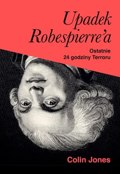 Okładka książki „Upadek Robespierre'a. 24 godziny terroru” — Jones, Colin