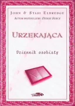 Okładka książki „Urzekająca - dziennik osobisty : odkrywanie tajemnicy kobiecej duszy”