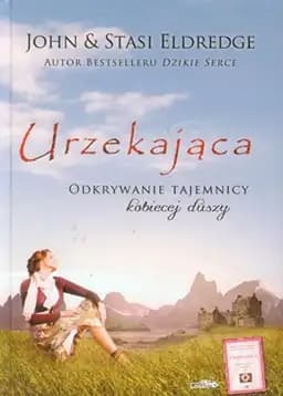 Okładka książki „Urzekająca odkrywanie tajemnicy kobiecej duszy” — John Eldredge