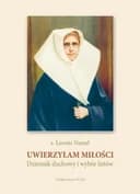Okładka książki „Uwierzyłam Miłości Dziennik duchowy i wybór listów” — Leonia Nastał