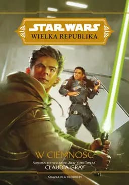 Okładka książki „Star Wars: Wielka Republika. W ciemność” — Claudia Gray