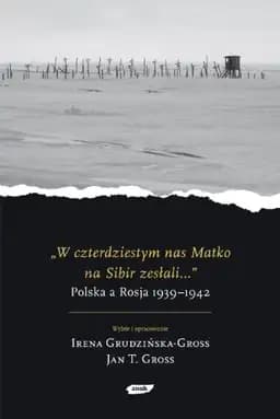 Okładka książki „"W czterdziestym nas matko na Sibir zesłali..." Polska a Rosja 1939-1942”