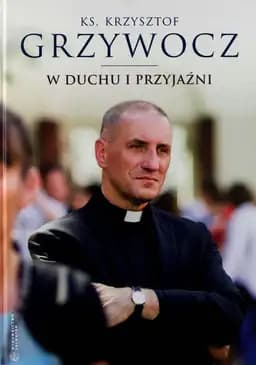 Okładka książki „W duchu i przyjaźni /” — Grzywocz, Krzysztof (1962-2017) Wydawnictwo Salwator