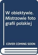 Okładka książki „W Obiektywie: Mistrzowie Fotografii Polskiej” — Rozmowy Hanny Marii Gizy