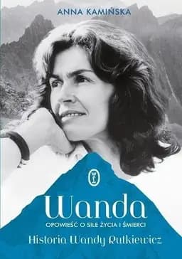 Okładka książki „Wanda opowieść o sile życia i śmierci : historia Wandy Rutkiewicz” — Anna Kamińska