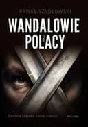 Okładka książki „Wandalowie czyli Polacy : ostatnia zagadka naszej historii /”