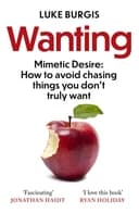 Okładka książki „Wanting Mimetic Desire: How to Avoid Chasing Things You Don't Truly Want”