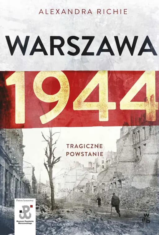 Okładka książki „Warszawa 1944. Tragiczne Powstanie” — Alexandra Richie