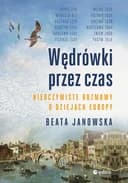 Okładka książki „Wędrówki przez czas. Nieoczywiste rozmowy o dziejach Europy” — Beata Janowska