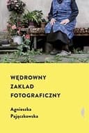Okładka książki „Wędrowny Zakład Fotograficzny” — Pajączkowska, Agnieszka