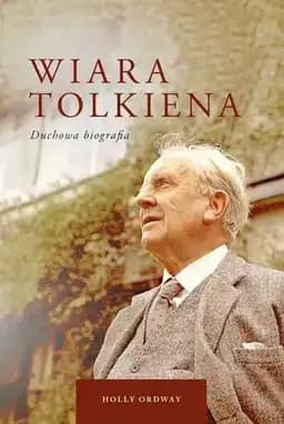 Okładka książki „Wiara Tolkiena duchowa biografia” — Holly Ordway