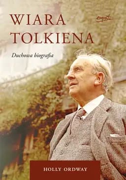 Okładka książki „Wiara Tolkiena : duchowa biografia / Tolkien's faith : a spiritual biography,”