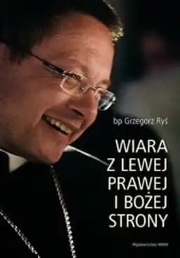 Okładka książki „Wiara z lewej, prawej i Bożej strony” — Grzegorz Ryś
