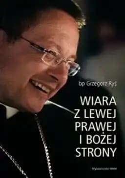 Okładka książki „Wiara z lewej, prawej i Bożej strony” — Grzegorz Ryś