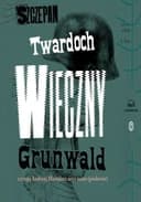 Okładka książki „Wieczny Grunwald : powieść zza końca czasów / Zwrotnice Czasu t. 3”