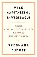 Okładka książki „Wiek Kapitalizmu Inwigilacji Walka O Przyszłość Ludzkości Na Nowej Granicy Władzy”
