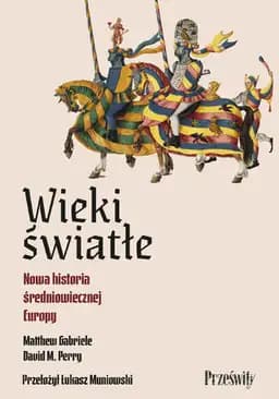 Okładka książki „Wieki światłe : nowa historia średniowiecznej Europy / Bright ages : a new…
