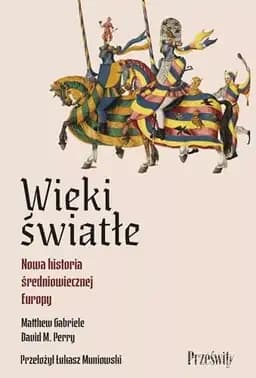 Okładka książki „Wieki światłe nowa historia średniowiecznej Europy”