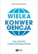 Okładka książki „Wielka konwergencja : Azja, zachód i logika jednego świata / Great convergence :…