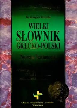 Okładka książki „Wielki słownik grecko-polski Nowego Testamentu wydanie z pełną lokalizacją…