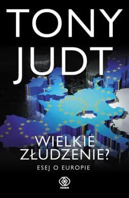 Okładka książki „Wielkie złudzenie? Esej o Europie” — Tony Judt