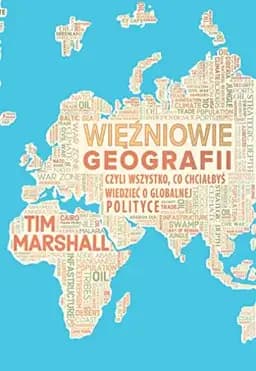 Okładka książki „Więźniowie geografii czyli Wszystko, co chciałbyś wiedzieć o globalnej polityce”