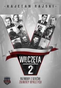 Okładka książki „Wilczęta 2 rozmowy z dziećmi Żołnierzy Wyklętych” — Kajetan Rajski
