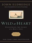 Okładka książki „Wild at Heart Revised & Updated” — John Eldredge