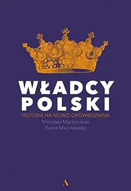Okładka książki „Wladcy Polski historia na nowo opowiedziana”