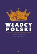 Okładka książki „Wladcy Polski historia na nowo opowiedziana”