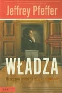 Okładka książki „Władza dlaczego jedni ją mają , a inni nie” — Jeffrey Pfeffer